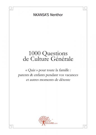 1000 questions de culture générale : « Quiz» pour toute la famille : parents & enfants pendant vos vacances et autres moments de détente