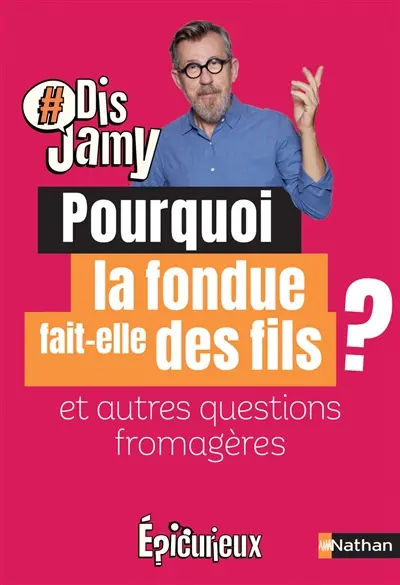 Pourquoi la fondue fait-elle des fils ? : et autres questions fromagères