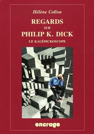 Regards sur Philip K. Dick : le kalédickoscope : anthologie de témoignages et de textes critiques, entretien avec Philip K. Dick et bibliographie