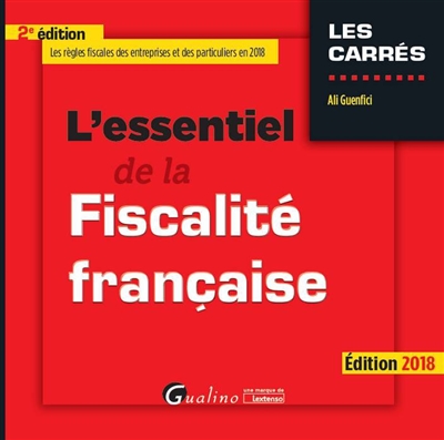 L'essentiel de la fiscalité française : les règles fiscales des entreprises et des particuliers en 2018