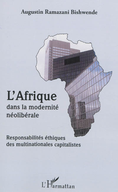 L'Afrique dans la modernité néolibérale : responsabilités éthiques des multinationales capitalistes
