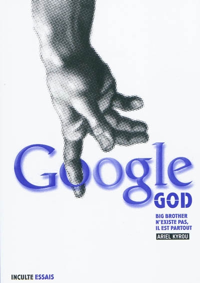 Google god : Big Brother n'existe pas, il est partout