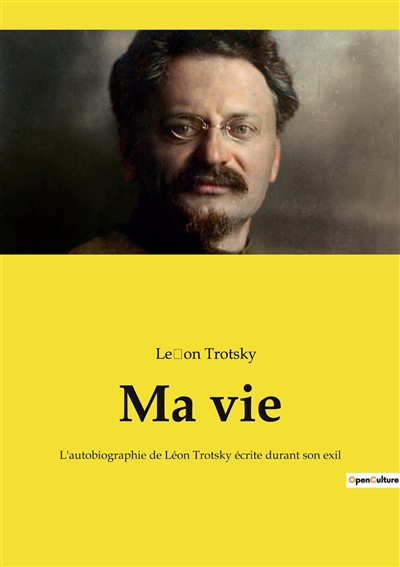 Ma vie : L'autobiographie de Léon Trotsky écrite durant son exil