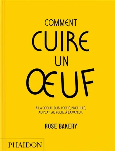Comment cuire un oeuf : à la coque, dur, poché, brouillé, au plat, au four, à la vapeur : Rose Bakery