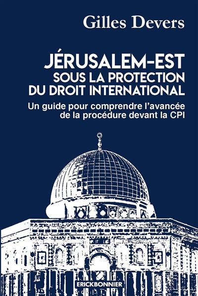 Jérusalem-Est sous la protection du droit international : un guide pour comprendre l'avancée de la procédure devant la CPI