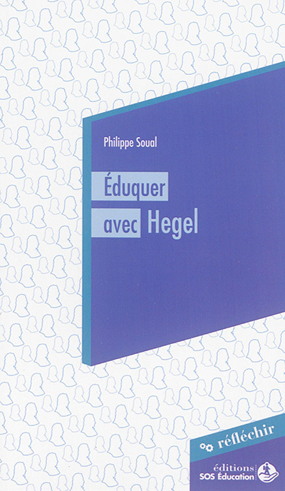 Eduquer avec Hegel : conférence à destination des parlementaires prononcée le 3 juin 2015