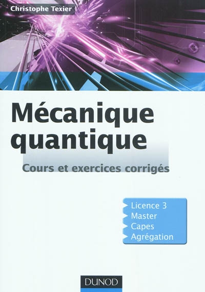 Mécanique quantique : cours et exercices corrigés : licence 3, master, capes, agrégation