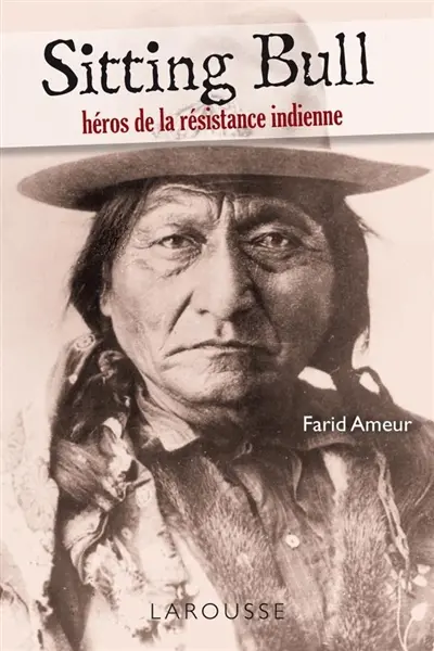 Sitting Bull : héros de la résistance indienne