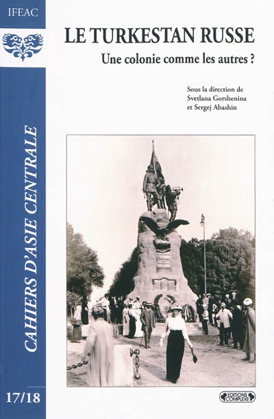 Cahiers d'Asie centrale, n° 17-18. Le Turkestan russe : une colonie comme les autres ?