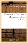 Théâtre du P. Du Cerceau à l'usage des collèges