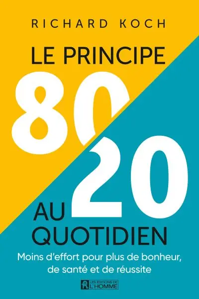 Le principe 80/20 au quotidien : Moins d’effort pour plus de bonheur, de santé et de réussite