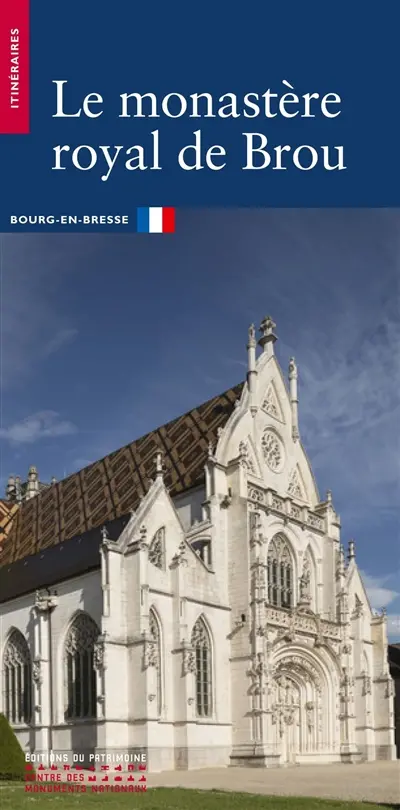 Le monastère royal de Brou : Bourg-en-Bresse