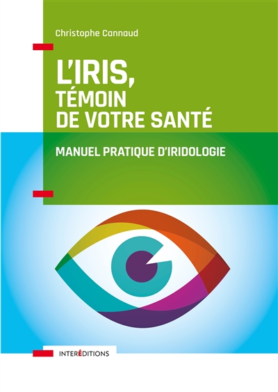 L'iris, témoin de votre santé : manuel pratique d'iridologie