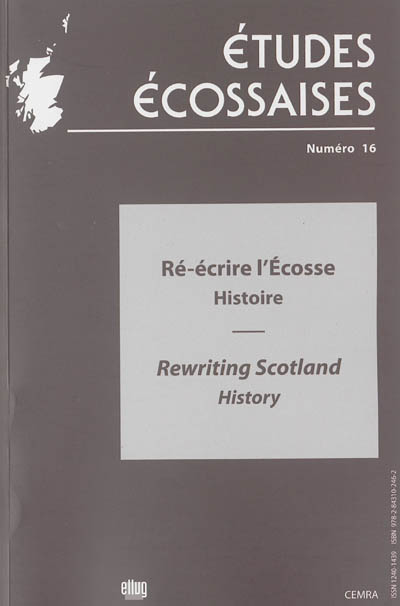 Etudes écossaises, n° 16. Ré-écrire l'Ecosse : histoire. Rewriting Scotland : history
