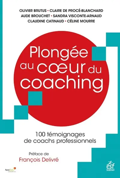 Plongée au coeur du coaching : 100 témoignages de coachs professionnels