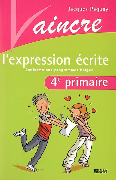 Vaincre l'expression écrite, 4e primaire : conforme aux programmes belges