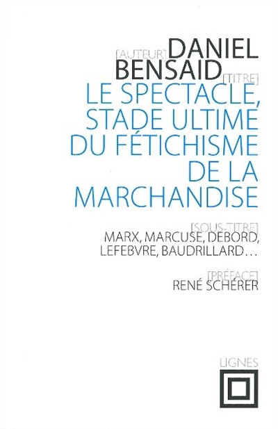 Le spectacle, stade ultime du fétichisme de la marchandise : Marx, Marcuse, Debord, Lefebvre, Baudrillard, etc.