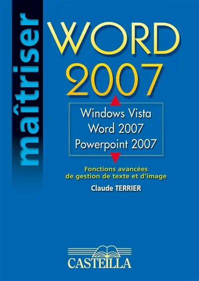Word 2007 : Windows Vista, Word 2007, PowerPoint 2007 : fonctions avancées de gestion de texte et d'image