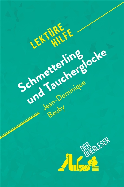 Schmetterling und Taucherglocke von Jean-Dominique Bauby (Lektürehilfe) : Detaillierte Zusammenfassung, Personenanalyse und Interpretation