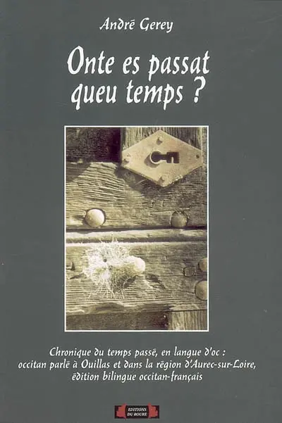 Onte es passat queu temps ? : chronique du temps passé, en langue d'oc : occitan parlé à Ouillas et dans la région d'Aurec-sur-Loire, édition bilingue occitan-français.