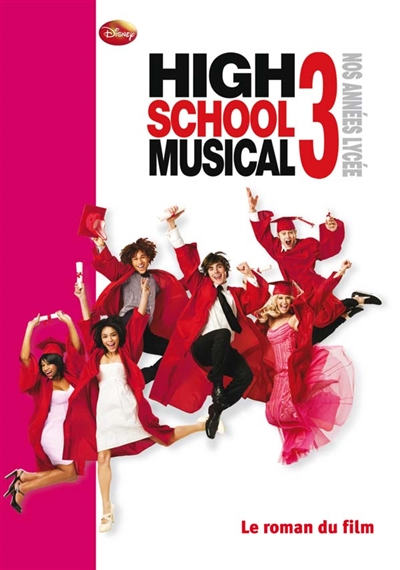 High school musical 3 : le roman du film : nos années lycée