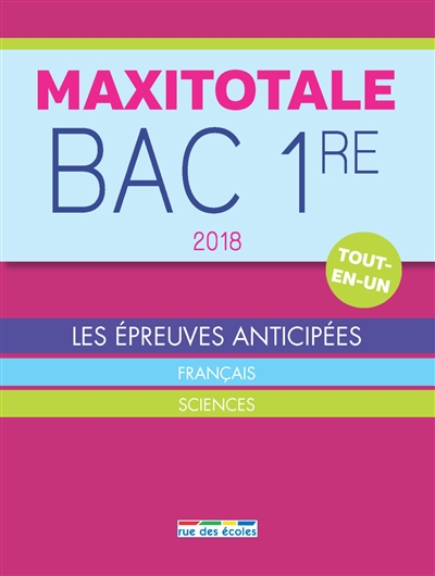 Maxitotale bac 1re 2018 : tout-en-un : les épreuves anticipées