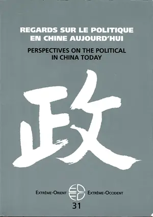 Extrême-Orient, Extrême-Occident, n° 31. Regards sur le politique en Chine aujourd'hui. Perspectives on the political in China today