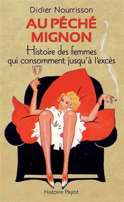 Au péché mignon : histoire des femmes qui consomment jusqu'à l'excès
