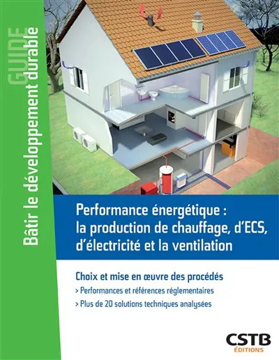 Performance énergétique : chauffage, ECS, photovoltaïque, ventilation : choix et mise en oeuvre des procédés