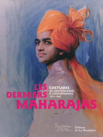 Les derniers maharajas : costumes du Grand Durbar à l'indépendance, 1911-1947