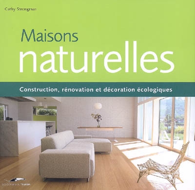 Maisons naturelles : construction, rénovation et décoration écologiques