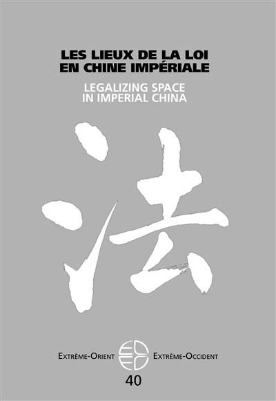 Extrême-Orient, Extrême-Occident, n° 40. Les lieux de la loi en Chine impériale. Legalizing space in imperial China