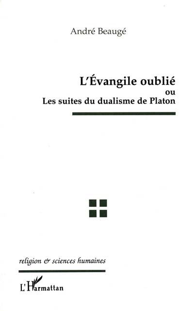 L'Evangile oublié ou Les suites du dualisme de Platon