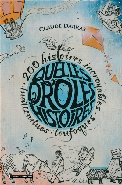 Quelles drôles d'histoires ! : 200 histoires incroyables, inattendues, loufoques