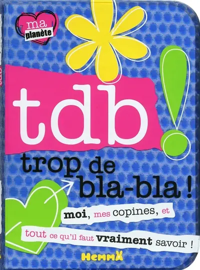 Tdb, trop de bla-bla ! : moi, mes copines, et tout ce qu'il faut vraiment savoir !