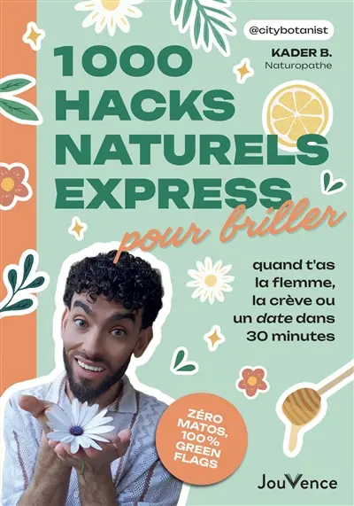 1.000 hacks naturels express pour briller quand t'as la flemme, la crève ou un date dans 30 minutes
