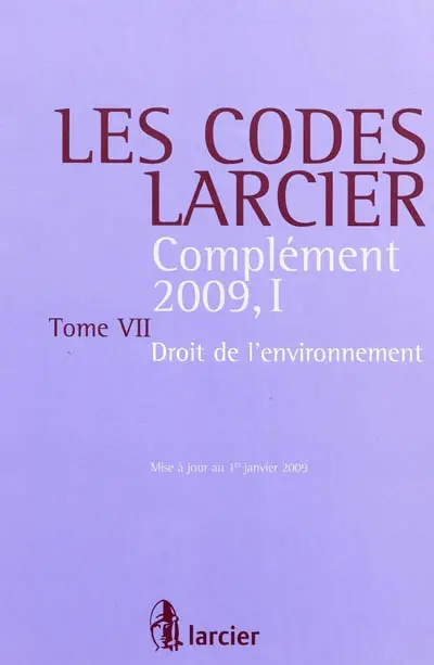Les codes Larcier. Vol. 7. Droit de l'environnement, complément 2009, I