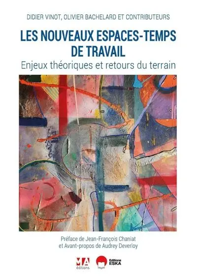 Les nouveaux espaces-temps de travail : enjeux théoriques et retours du terrain Les nouveaux espaces-temps de travail : enjeux théoriques et retours du terrain