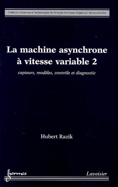 La machine asynchrone à vitesse variable : capteurs, modèles, contrôle et diagnostic. Vol. 2