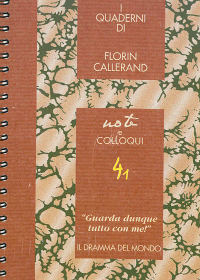 I quaderni di Florin Callerand. Vol. 4. Note e colloqui. Vol. 1. Guarda dunque tutto con me ! : il dramma del mondo