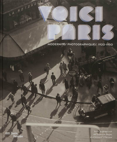 Voici Paris : modernités photographiques, 1920-1950 : exposition, Paris, Centre national d'art et de culture Georges Pompidou, du 17 octobre 2012 au 14 janvier 2013