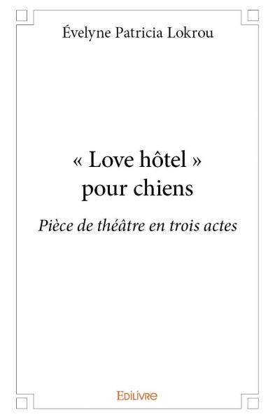 « love hôtel » pour chiens : Pièce de théâtre en trois actes