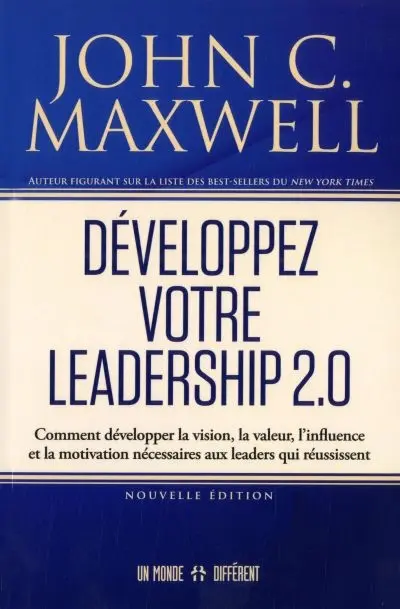 Développez votre leadership 2.0 : Comment développer la vision, la valeur, l'influence et la motivation nécessaires aux leaders qui réussissent