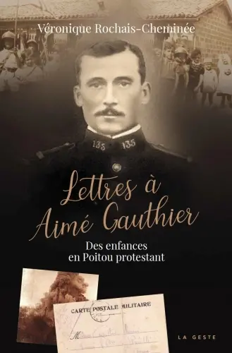 Lettres à Aimé Gauthier : des enfances en Poitou protestant