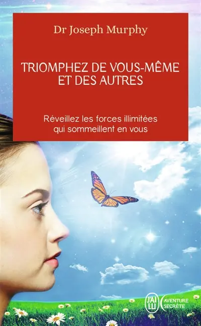 Triomphez de vous-même et des autres : réveillez les forces illimitées qui sommeillent en vous