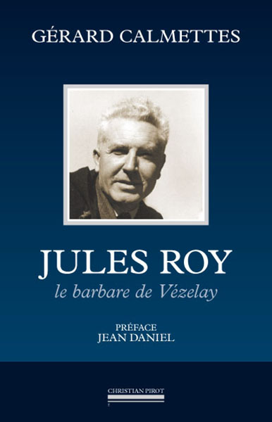 Jules Roy : le barbare de Vézelay