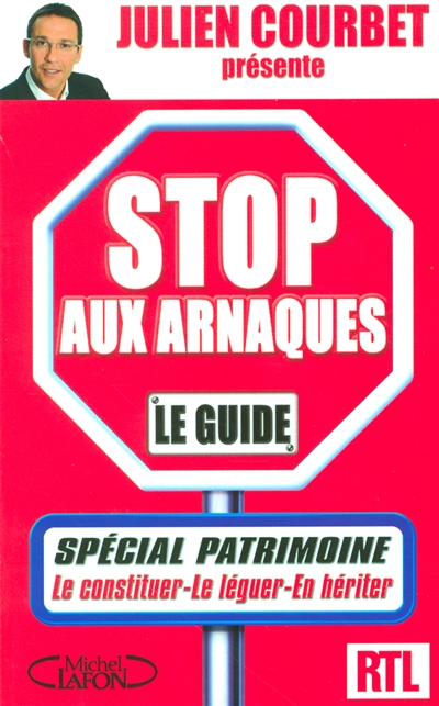 Stop aux arnaques : le guide : spécial patrimoine