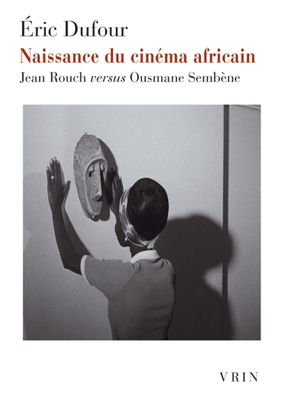 Naissance du cinéma africain : Jean Rouch versus Ousmane Sembène