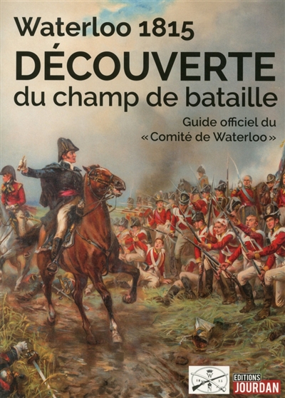 waterloo 1815 : découverte du champ de bataille : guide officiel du comité de waterloo