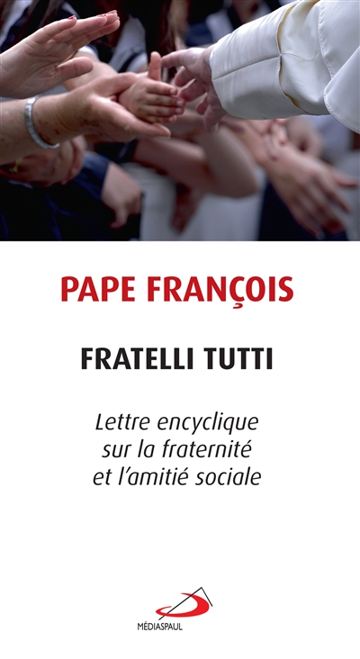 Fratelli tutti : lettre encyclique du Saint-Père François sur la fraternité et l'amitié sociale